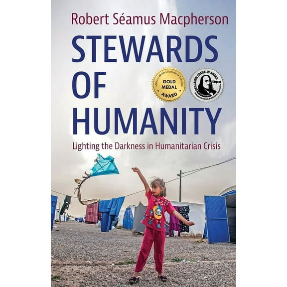 Stewards of Humanity: Lighting the Darkness in Humanitarian Crisis, (Paperback)