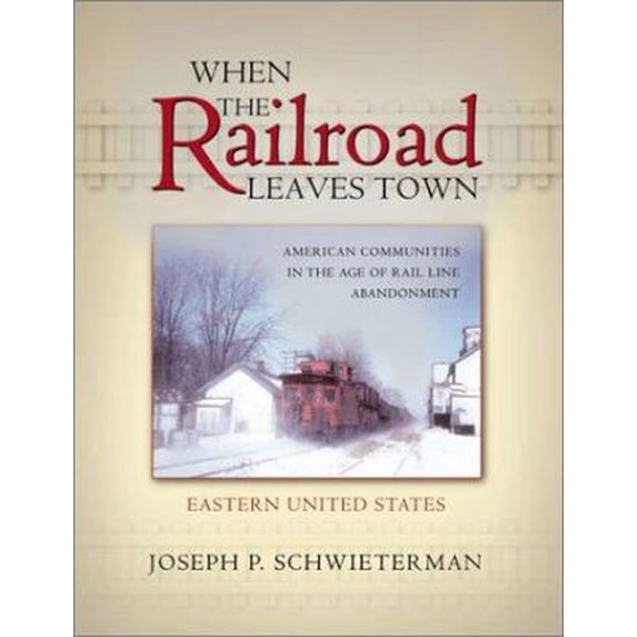 Pre-Owned When the Railroad Leaves Town: American Communities in the Age of Rail Line Abandonment (Paperback) 0943549981 9780943549989