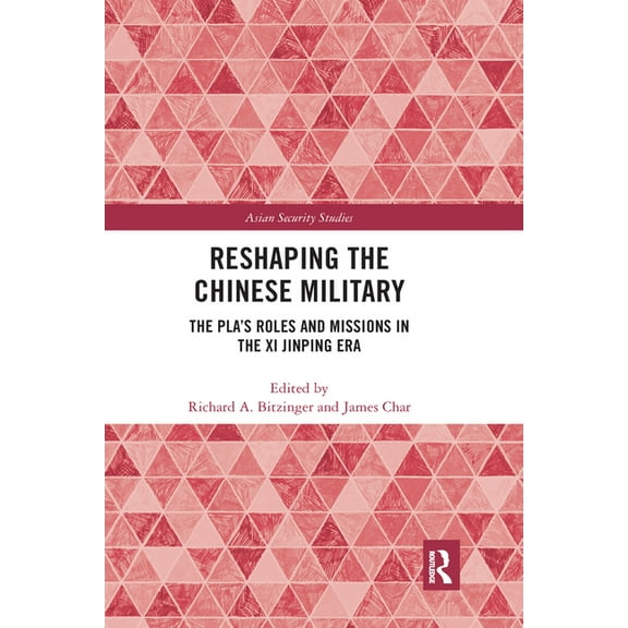 Asian Security Studies Reshaping the Chinese Military: The PLA's Roles and Missions in the Xi Jinping Era, (Paperback)