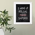 thumbnail image 6 of Designs ByLITA I Woke Up Feeling Tired Inspired, 8 x 10 White Framed Wall Art Print | Positive Motivational Decor, 6 of 7