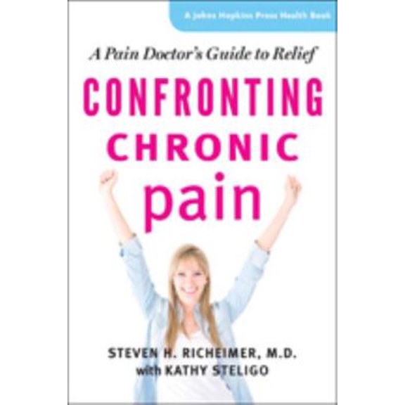 Pre-Owned Confronting Chronic Pain: A Pain Doctor's Guide to Relief (Hardcover) 1421412527 9781421412528