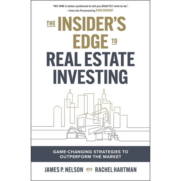The Insider's Edge to Real Estate Investing: Game-Changing Strategies to Outperform the Market, (Hardcover)