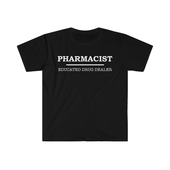 Pharmacist Educated Drug Dealer Unisex T-shirt S-3XL Pharmacy School