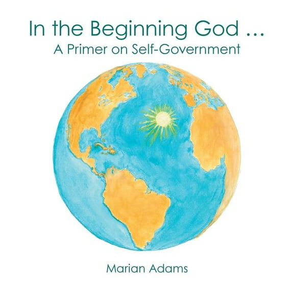 In the Beginning God : A Primer on Self-government