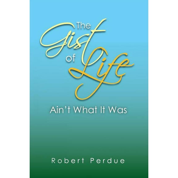 The Gist of Life Ain't What It Was, (Paperback)