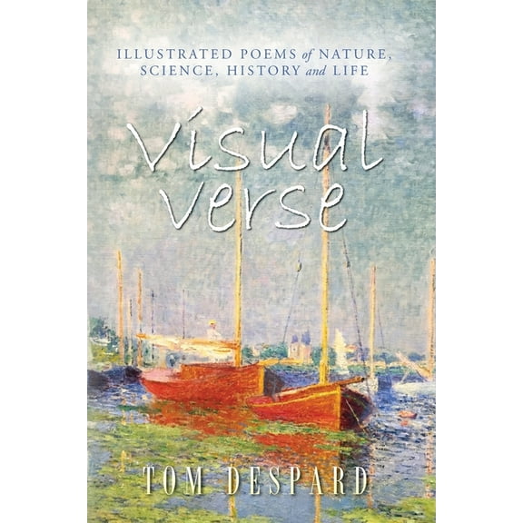 Visual Verse: Illustrated Poems of Nature, Science, History and Life, (Paperback)