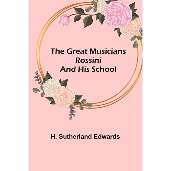 The Great Musicians: Rossini and His School, (Paperback)