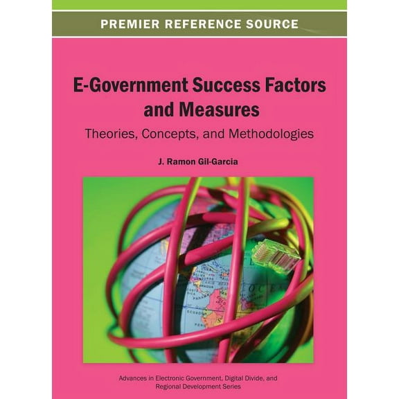 Advances in Electronic Government, Digit E-Government Success Factors and Measures: Theories, Concepts, and Methodologies, (Hardcover)