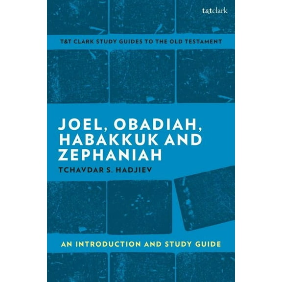 T&t Clark's Study Guides to the Old Test Joel, Obadiah, Habakkuk, Zephaniah: An Introduction and Study Guide, (Paperback)