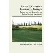 Personal, Accessible, Responsive, Strategic : Resources and Strategies for Online Writing Instructors (Paperback)