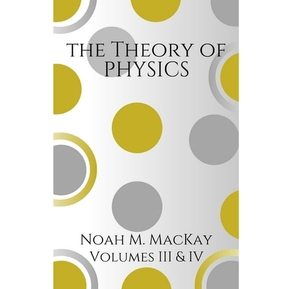 Theory of Physics: Theory of Physics, Volumes 3 & 4: Select Topics of Modern Physics & Quantum Mechanics (Paperback)
