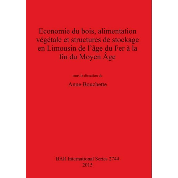 BAR International: Economie du bois, alimentation végétale et structures de stockage en Limousin de l'âge du Fer à la fin du Moyen Âge (Paperback)