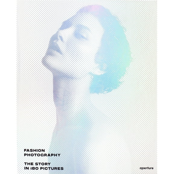 Fashion Photography: The Story in 180 Pictures (Hardcover)