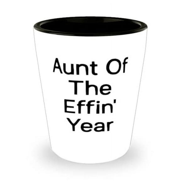 Motivational Aunt, Aunt Of The Effin' Year, Brilliant Mother's Day Shot Glass For