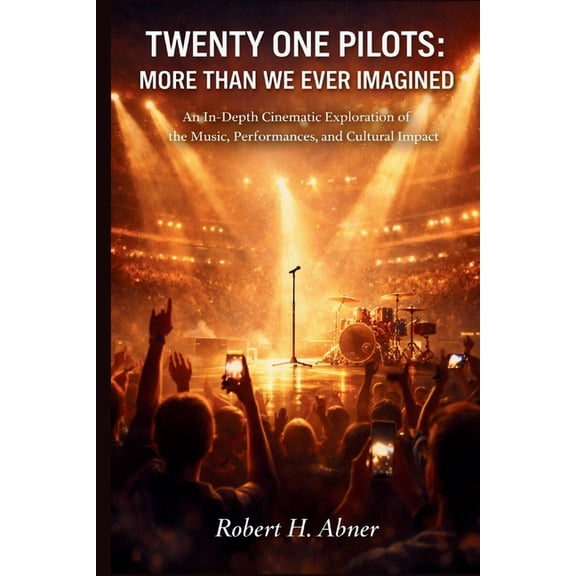 Twenty-One Pilots: MORE THAN WE EVER IMAGINED: An In-Depth Cinematic Exploration of the Music, Performances, and Cultura, (Paperback)