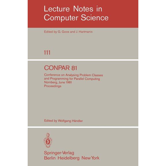 Lecture Notes in Computer Science Conpar 81: Conference on Analysing Problem Classes and Programming for Parallel Computing, Nürnberg, June 10-12, 1981. P, Book 111, (Paperback)