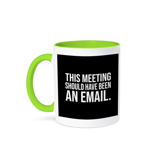3drose, This Meeting Should Have Been an Email on Black Background., 15oz Two-tone Green Mug