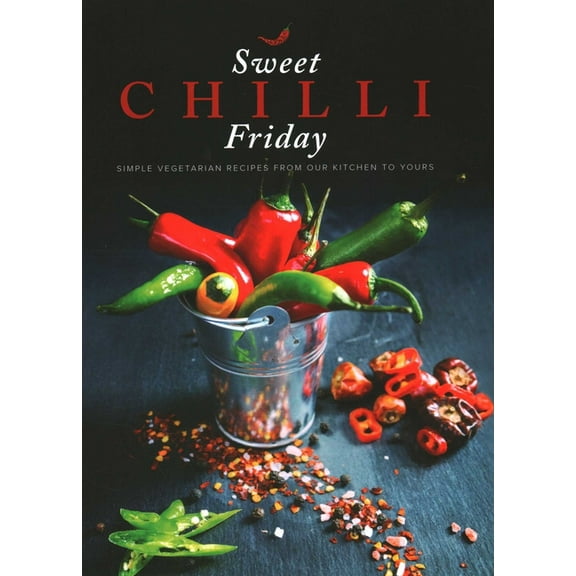 Sweet Chilli Friday: Simple Vegetarian Recipes from Our Kitchen to Yours, (Paperback)