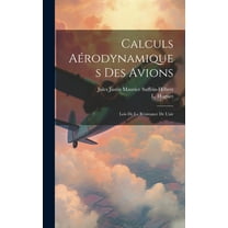 Calculs Aérodynamiques Des Avions: Lois De La Résistance De L'air (Hardcover)