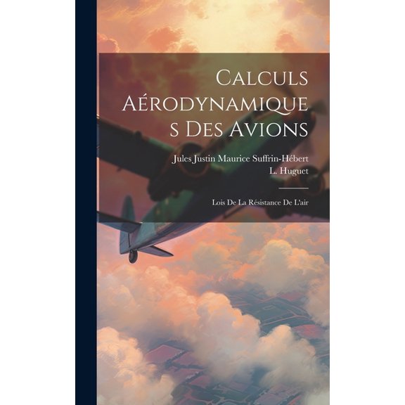 Calculs Aérodynamiques Des Avions: Lois De La Résistance De L'air (Hardcover)