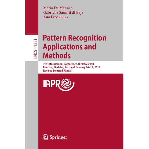 Pattern Recognition Applications and Methods: 7th International Conference, Icpram 2018, Funchal, Madeira, Portugal, Jan, (Paperback)