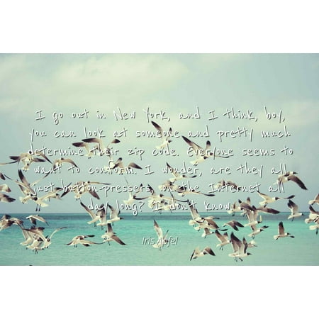Rooms To Go Coupon Code Iris Apfel - Famous Quotes Laminated POSTER PRINT 24x20 - I go out in New York, and I think, boy, you can look at someone and pretty much determine their zip code. Everyone seems to want to conform. ()