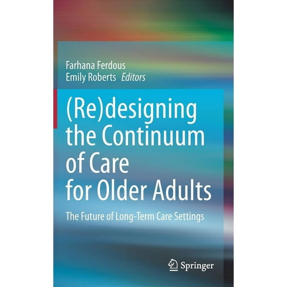 (Re)Designing the Continuum of Care for Older Adults: The Future of Long-Term Care Settings, (Hardcover)
