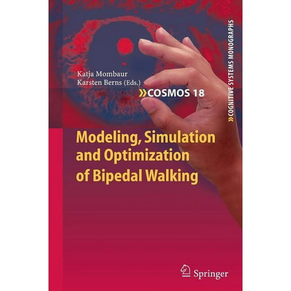 Cognitive Systems Monographs Modeling, Simulation and Optimization of Bipedal Walking, Book 18, (Paperback)