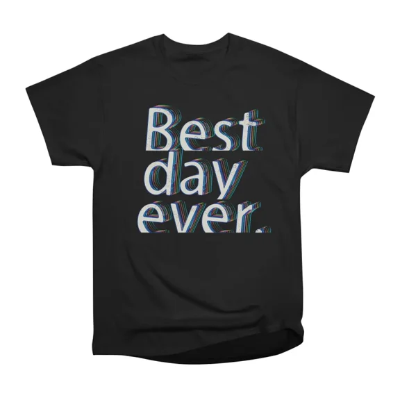 Best day ever T-Shirt Tee Gift For Him Merch For Her Apparel For Friend
