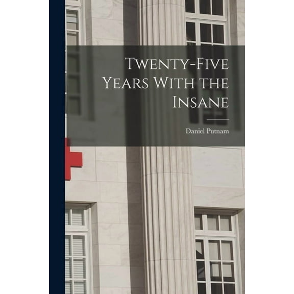 Twenty-Five Years With the Insane (Paperback)