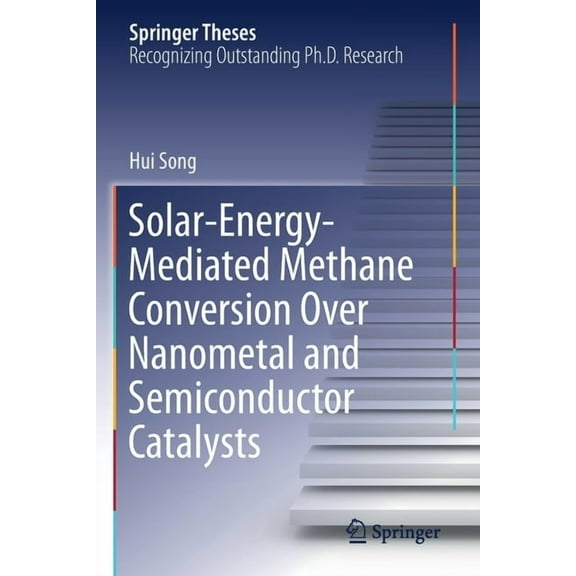 Springer Theses Solar-Energy-Mediated Methane Conversion Over Nanometal and Semiconductor Catalysts, (Paperback)