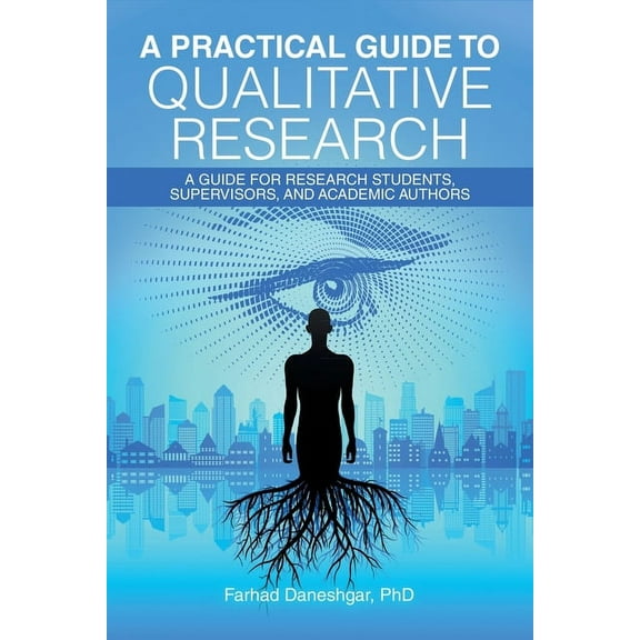 A Practical Guide to Qualitative Research : A Guide for Research Students, Supervisors, and Academic Authors (Paperback)