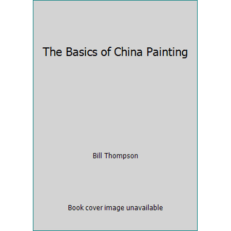 The Basics of China Painting [Paperback - Used]