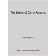 The Basics of China Painting [Paperback - Used]