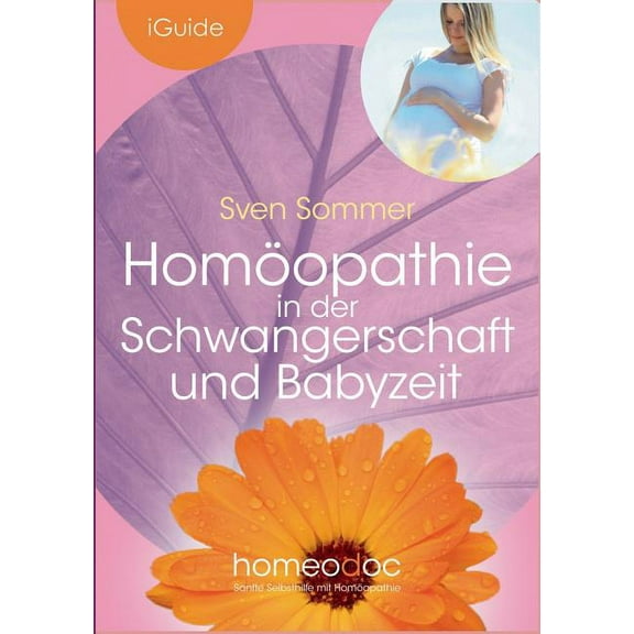 HomÃ¶opathie in der Schwangerschaft und Babyzeit: Sanft Hilfe fÃ¼r werdende MÃ¼tter, (Paperback)