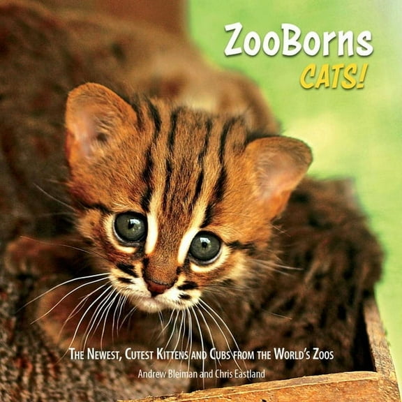 Zooborns ZooBorns Cats!: The Newest, Cutest Kittens and Cubs from the World's Zoos, (Paperback)