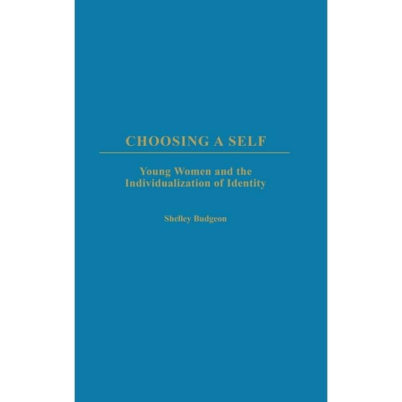 Choosing a Self: Young Women and the Individualization of Identity, (Hardcover)