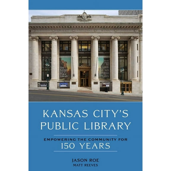 Kansas City's Public Library: Empowering the Community for 150 Years, (Hardcover)