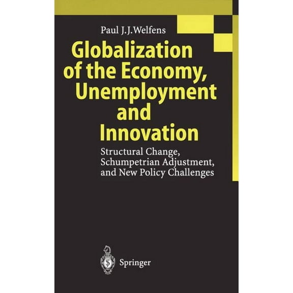 Globalization of the Economy, Unemployment and Innovation: Structural Change, Schumpetrian Adjustment, and New Policy Ch, (Hardcover)