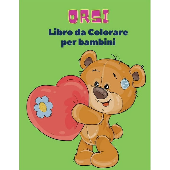 Orsi Libro da Colorare Per Bambini: Libro da colorare di orsi per bambini! Una collezione unica di pagine da colorare pe, (Paperback)