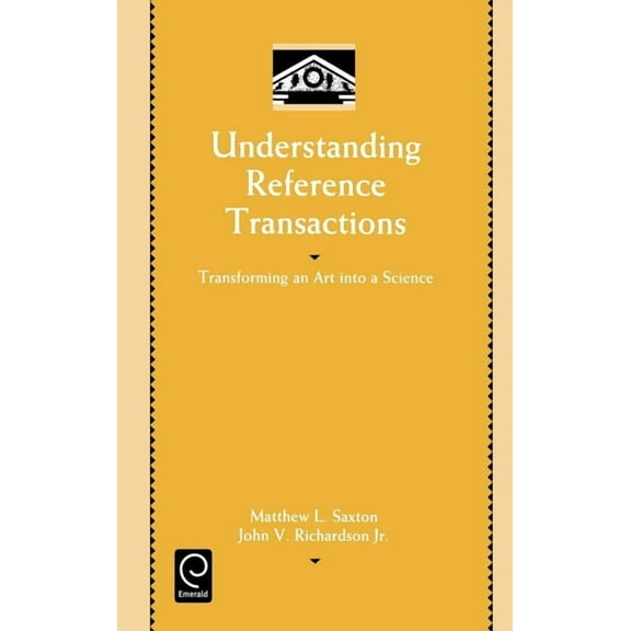 Library and Information Science Understanding Reference Transactions: Transforming an Art Into a Science, Book 2, (Hardcover)