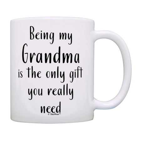 

ThisWear Gifts for Grandma Being My Grandma Is The Only Gift You Really Need 11oz Ceramic Coffee Mug Grandma