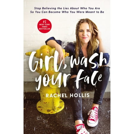 Girl, Wash Your Face : Stop Believing the Lies About Who You Are so You Can Become Who You Were Meant to (Your The Best Girl)