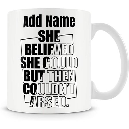 

Novelty Funny Gift for Work Colleagues and Friends - She Believed She Could But Then Couldn t Be Ar*ed – Personalised Mug