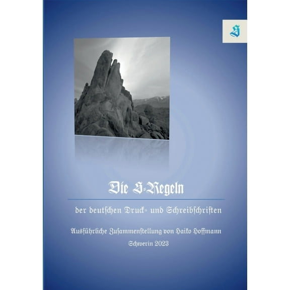 Die S-Regeln der Deutschen Druck- und Schreibschriften: Ausführliche Zusammenstellung von Haiko Hoffmann, (Paperback)