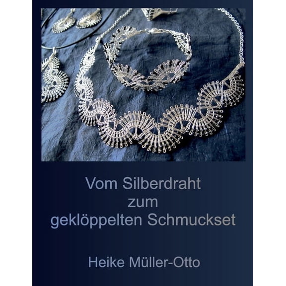 Vom Silberdraht zum gekloeppelten Schmuckset (Paperback)