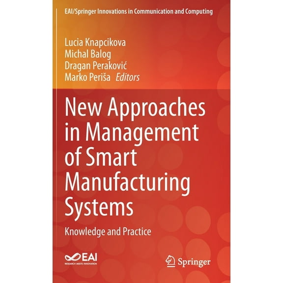 Eai/Springer Innovations in Communicatio New Approaches in Management of Smart Manufacturing Systems: Knowledge and Practice, (Hardcover)