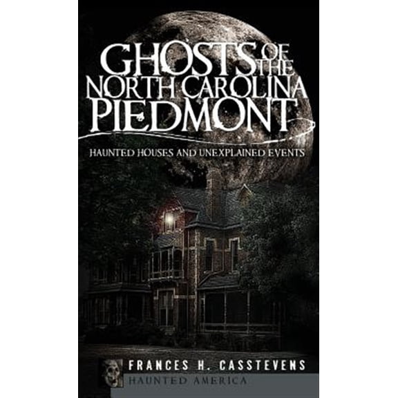 Pre-Owned Ghosts of the North Carolina Piedmont: Haunted Houses and Unexplained Events (Hardcover)