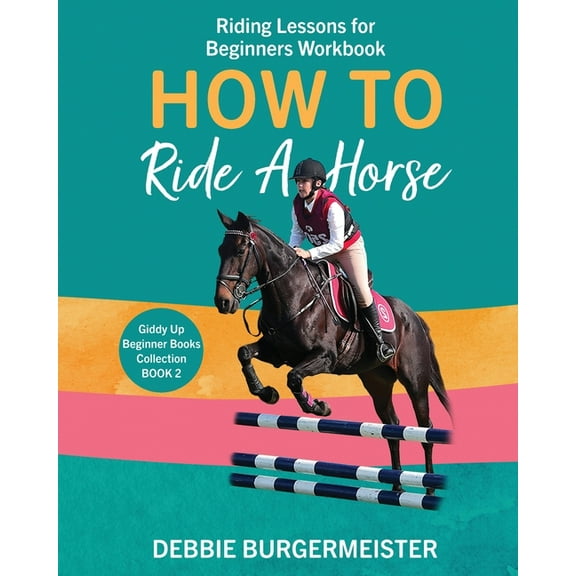 Giddy Up Beginner Books How To Ride A Horse: Giddy Up Beginner Books (2): Riding Lessons for Beginners, Book 2, (Paperback)