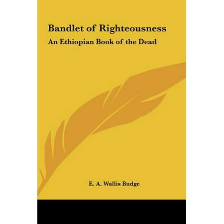 Bandlet Of Righteousness An Ethiopian Book Of The Dead